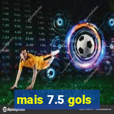 mais 7.5 gols